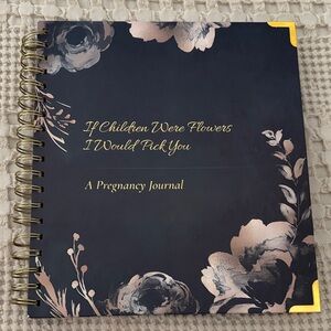 If Children Were Flowers I Would Pick You-A Pregnancy Journal with Gold Accents